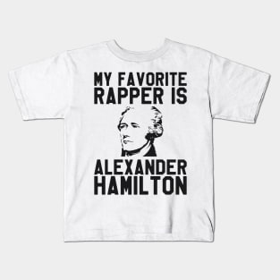 My Favorite Rapper is Alexander Hamilton - Hamilton Kids T-Shirt